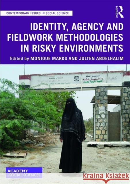 Identity, Agency and Fieldwork Methodologies in Risky Environments Monique Marks Julten Abdelhalim 9780367183233 Routledge - książka