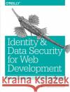 Identity and Data Security for Web Development: Best Practices Jonathan LeBlanc Tim Messerschmidt 9781491937013 O'Reilly Media