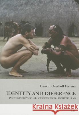 Identity and Difference : Postcoloniality and Transnationality in Lusophone Films Ferreira 9783643902177 Lit Verlag - książka