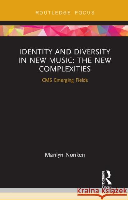 Identity and Diversity in New Music: The New Complexities Marilyn Nonken 9781138388482 Routledge - książka