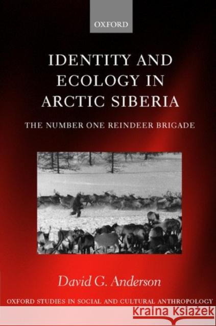 Identity and Ecology in Arctic Siberia: The Number One Reindeer Brigade Anderson, David G. 9780199250820 OXFORD UNIVERSITY PRESS - książka