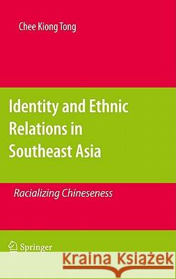Identity and Ethnic Relations in Southeast Asia: Racializing Chineseness Tong, Chee Kiong 9789048189083 Springer - książka