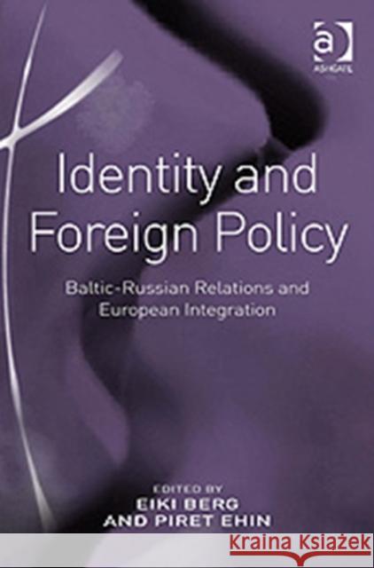 Identity and Foreign Policy: Baltic-Russian Relations and European Integration Berg, Eiki 9780754673293 Ashgate Publishing Limited - książka