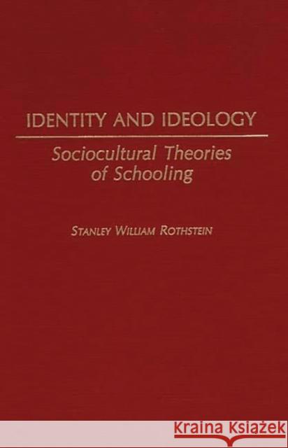 Identity and Ideology: Sociocultural Theories of Schooling Rothstein, Stanley 9780313277443 Greenwood Press - książka