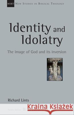 Identity and Idolatry: The Image of God and Its Inversion Richard Lints 9780830826360 IVP Academic - książka