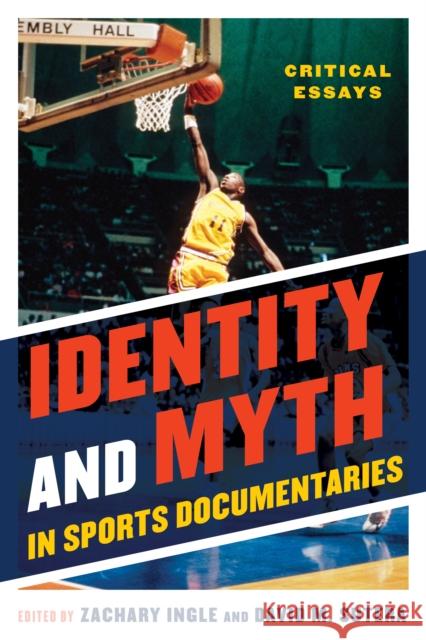 Identity and Myth in Sports Documentaries: Critical Essays Ingle, Zachary 9780810887893 Scarecrow Press - książka