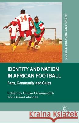 Identity and Nation in African Football: Fans, Community, and Clubs Onwumechili, C. 9781349470273 Palgrave Macmillan - książka