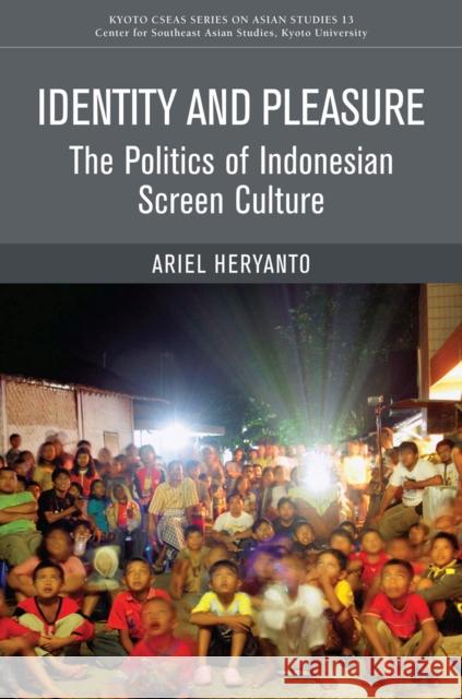 Identity and Pleasure : The Politics of Indonesian Screen Culture Ariel Heryanto   9789971698218 NUS Press - książka
