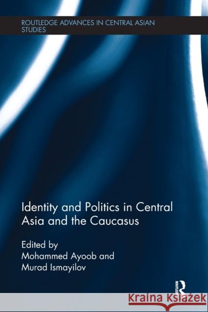 Identity and Politics in Central Asia and the Caucasus Mohammed Ayoob Murad Ismayilov 9781138098343 Routledge - książka