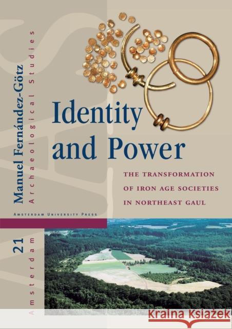 Identity and Power: The Transformation of Iron Age Societies in Northeast Gaul Fernández-Götz, Manuel 9789089645975 Amsterdam University Press - książka