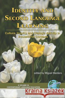 Identity and Second Language Learning: Culture, Inquiry, and Dialogic Activity in Educational Contexts (PB) Mnatero, Miguel 9781593115395 Information Age Publishing - książka