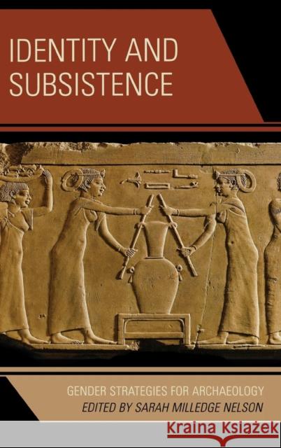 Identity and Subsistence: Gender Strategies for Archaeology Nelson, Sarah Milledge 9780759111141 Altamira Press - książka