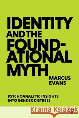 Identity and the Foundational Myth: Psychoanalytic Insights into Gender Distress Marcus Evans 9781800133884 Karnac Books - książka