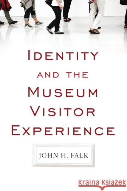 Identity and the Museum Visitor Experience John H. Falk 9781598741636 Left Coast Press Inc - książka