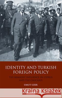Identity and Turkish Foreign Policy: The Kemalist Influence in Cyprus and the Caucasus Umut Uzer 9781848855694 Bloomsbury Publishing PLC - książka