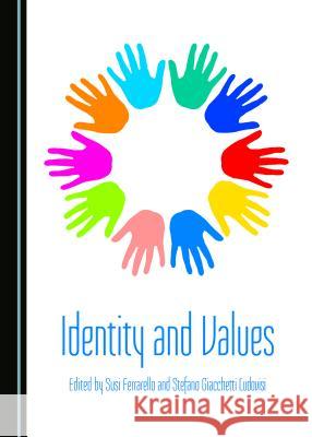 Identity and Values Susi Ferrarello, Stefano Giacchetti 9781443878005 Cambridge Scholars Publishing (RJ) - książka