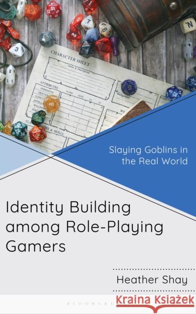 Identity Building Among Role-Playing Gamers: Slaying Goblins in the Real World Heather Shay 9781666963526 Bloomsbury Academic - książka