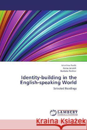 Identity-Building in the English-Speaking World Krisztina Kod, Anna Jakabfi, Borb La Richter 9783848408849 LAP Lambert Academic Publishing - książka