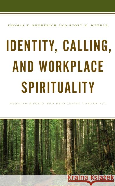 Identity, Calling, and Workplace Spirituality: Meaning Making and Developing Career Fit Frederick, Thomas V. 9781793648709 Lexington Books - książka