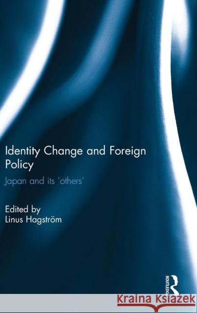 Identity Change and Foreign Policy: Japan and Its 'Others' Hagstrom, Linus 9781138931602 Routledge - książka