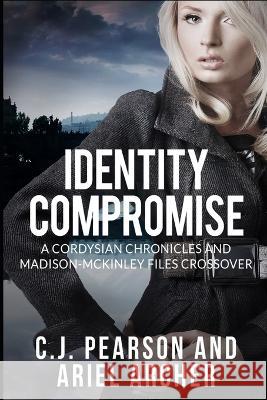 Identity Compromise: A Cordysian Chronicles and Madison-McKinley Files Crossover Archer, Ariel 9798843473778 Independently published - książka