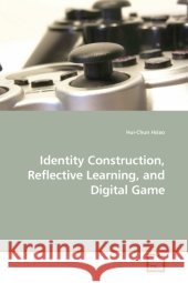 Identity Construction, Reflective Learning, and Digital Game Hsiao, Hui-Chun 9783639190830 VDM Verlag Dr. Müller - książka
