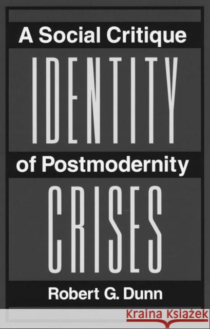 Identity Crises: A Social Critique of Postmodernity Dunn, Robert G. 9780816630738 University of Minnesota Press - książka