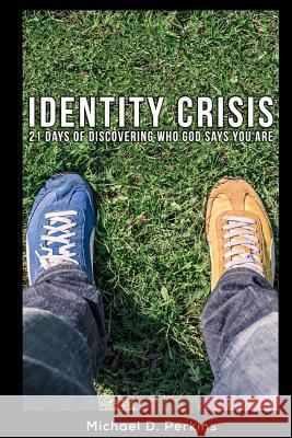 Identity Crisis: 21 Days of Discovering Who God Says You Are Michael D. Perkins 9781503318304 Createspace - książka