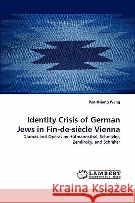 Identity Crisis of German Jews in Fin-de-siècle Vienna Wang, Pao-Hsiang 9783838335490 LAP Lambert Academic Publishing AG & Co KG - książka