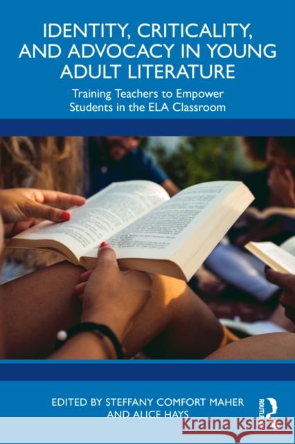 Identity, Criticality, and Advocacy in Young Adult Literature: Training Teachers to Empower Students in the ELA Classroom  9781041124740 Taylor & Francis Ltd - książka