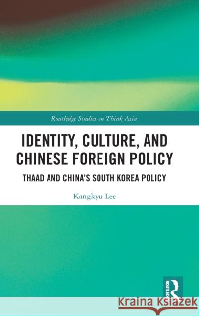 Identity, Culture, and Chinese Foreign Policy: Thaad and China's South Korea Policy Kangkyu Lee 9780367553302 Routledge - książka