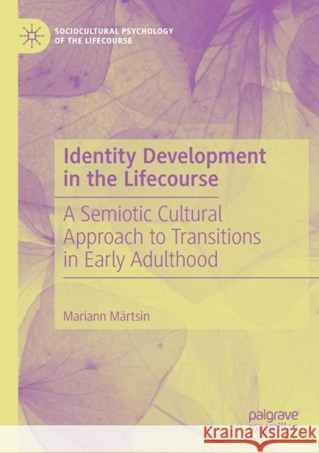 Identity Development in the Lifecourse: A Semiotic Cultural Approach to Transitions in Early Adulthood M 9783030277550 Palgrave MacMillan - książka