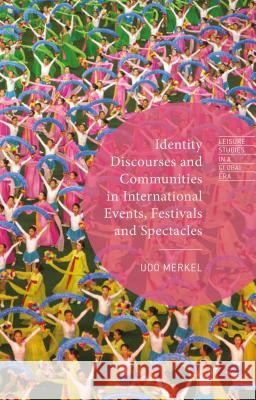 Identity Discourses and Communities in International Events, Festivals and Spectacles Udo, Etc Merkel 9781137394927 Palgrave MacMillan - książka