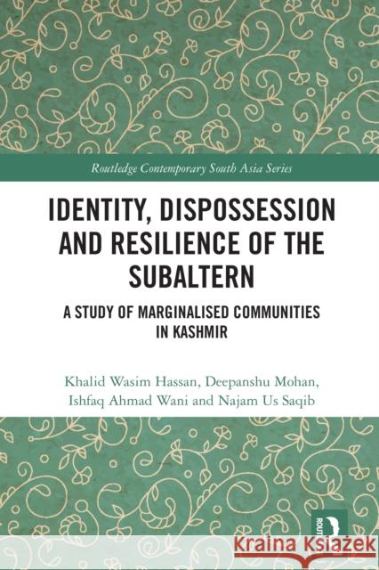 Identity, Dispossession and Resilience of the Subaltern: A Study of Marginalized Communities in Kashmir Khalid Wasim Hassan Deepanshu Mohan Ishfaq Ahmad Wani 9781041027232 Routledge - książka