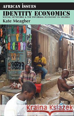Identity Economics: Social Networks and the Informal Economy in Nigeria Meagher, Kate 9781847010162  - książka