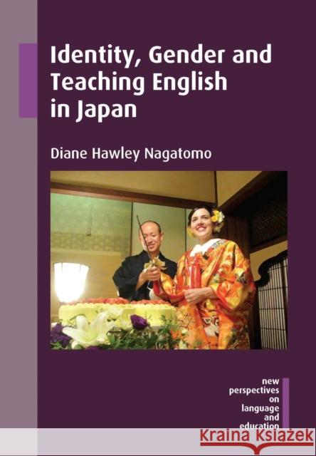 Identity, Gender and Teaching English in Japan Diane Hawle Diane Hawley Nagatomo 9781783095209 Multilingual Matters Limited - książka
