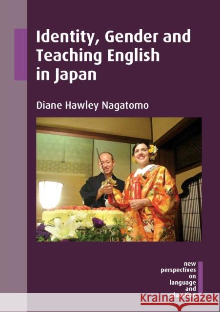 Identity, Gender and Teaching English in Japan Diane Hawley Nagatomo 9781788925846 Multilingual Matters Limited - książka