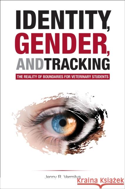 Identity, Gender, and Tracking: The Reality of Boundaries for Veterinary Students Jenny R. Vermilya 9781612496870 Purdue University Press - książka