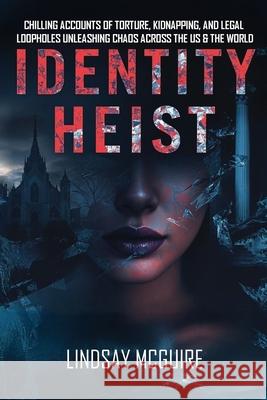 Identity Heist: Mormon Power. Military Abuse. Family Court Failure. A True Crime Psychological Thriller They Want Buried Lindsay McGuire 9781967057276 Everest Press - książka