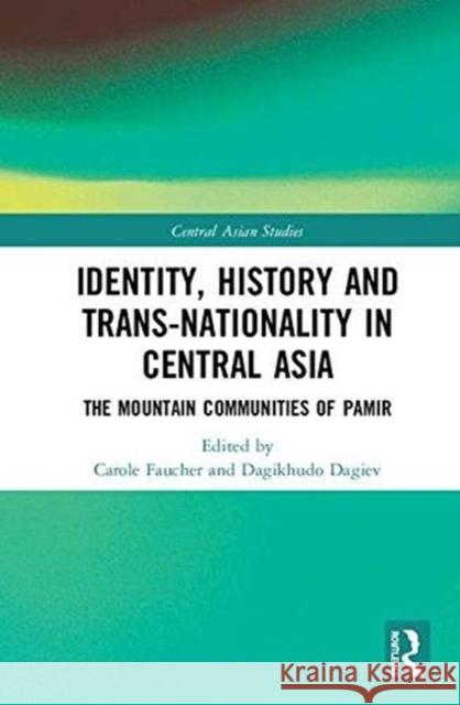 Identity, History and Trans-Nationality in Central Asia: The Mountain Communities of Pamir Carole Faucher Dagikhudo Dagiev 9780815357551 Routledge - książka