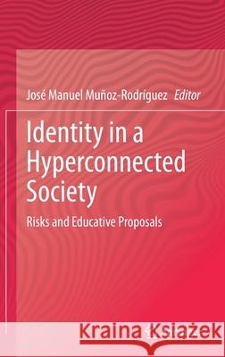 Identity in a Hyperconnected Society: Risks and Educative Proposals Mu 9783030857875 Springer - książka