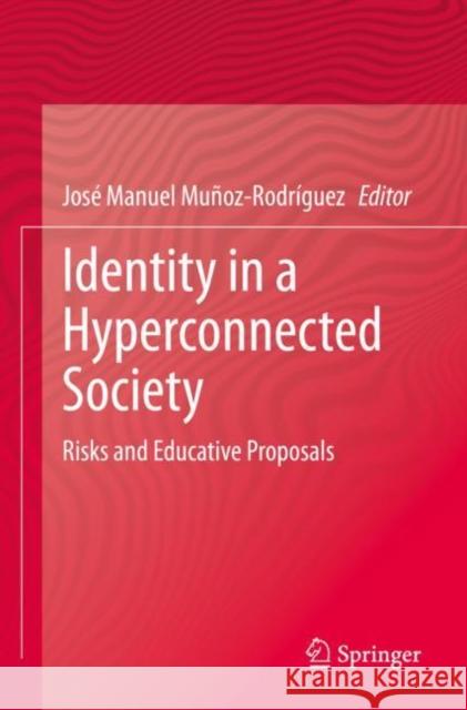 Identity in a Hyperconnected Society: Risks and Educative Proposals Jos? Manuel Mu?oz-Rodr?guez 9783030857905 Springer - książka