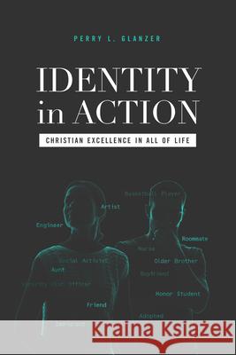 Identity in Action: Christian Excellence in All of Life Perry L. Glanzer 9781684261413 Abilene Christian University Press - książka