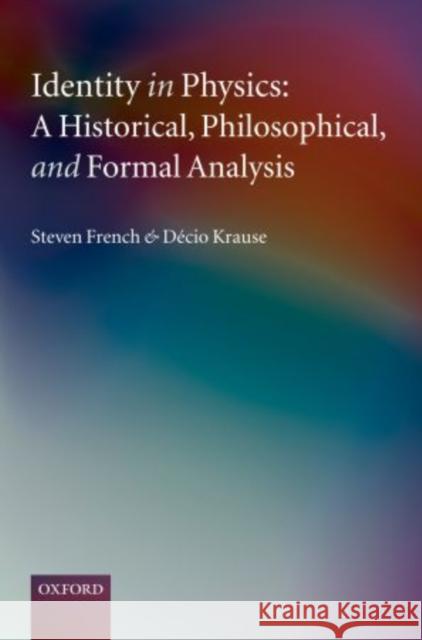 Identity in Physics: A Historical, Philosophical, and Formal Analysis French, Steven 9780199575633 Oxford University Press, USA - książka