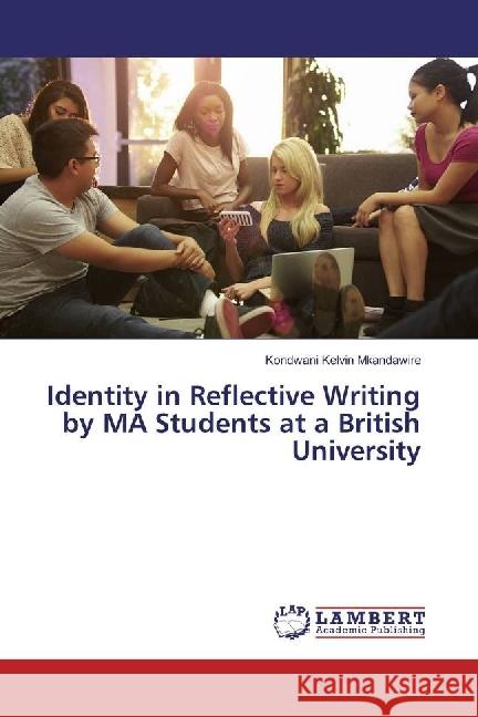 Identity in Reflective Writing by MA Students at a British University Kelvin Mkandawire, Kondwani 9783330011335 LAP Lambert Academic Publishing - książka