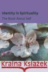 Identity in Spirituality: The Book About Self Dr Val Karanxha 9781737117506 Helios Publishing
