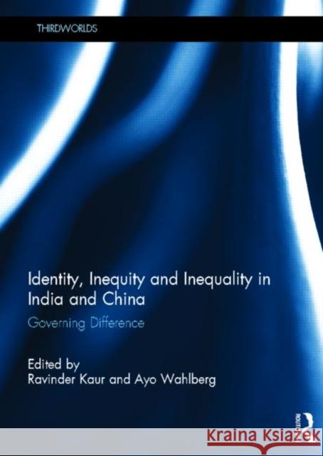 Identity, Inequity and Inequality in India and China: Governing Difference Wahlberg, Ayo 9780415859691 Routledge - książka