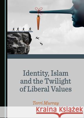 Identity, Islam and the Twilight of Liberal Values  9781527516526 Cambridge Scholars Publishing - książka