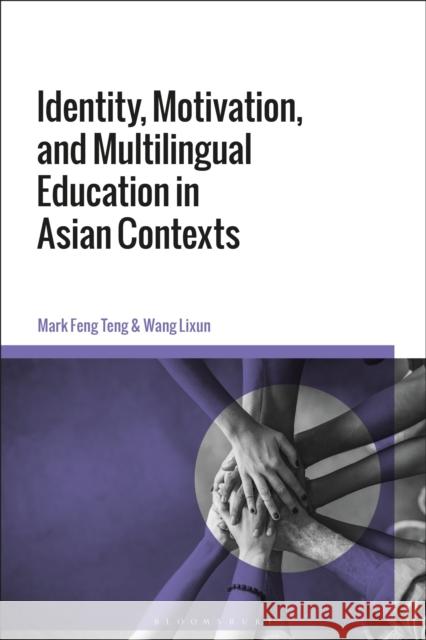 Identity, Motivation, and Multilingual Education in Asian Contexts Mark Feng Teng Wang Lixun 9781350099654 Bloomsbury Academic - książka