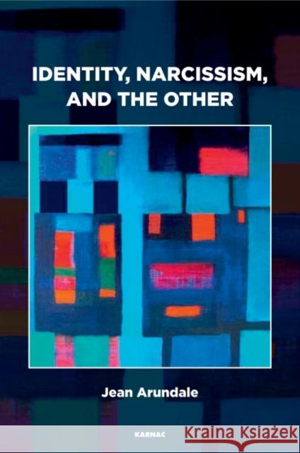 Identity, Narcissism, and the Other: Object Relations and Their Obstacles Jean Arundale 9781782203971 Karnac Books - książka